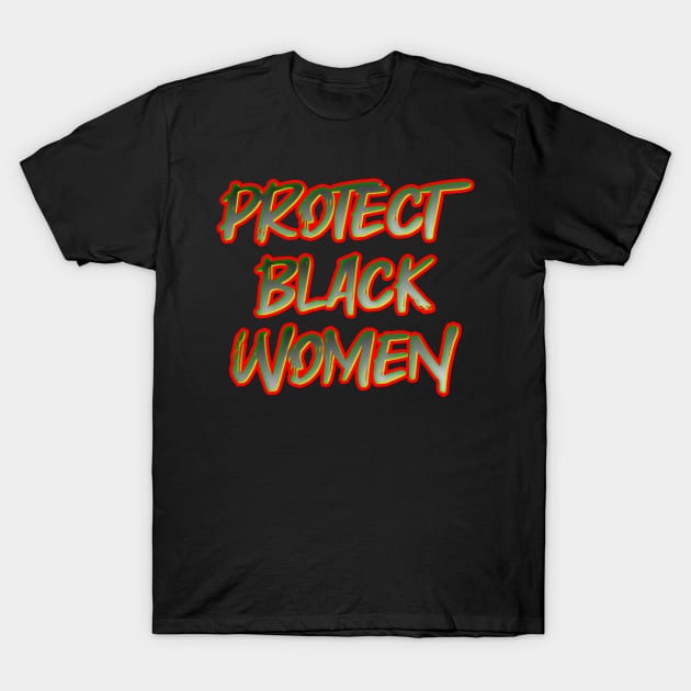 Protect Black Women T-Shirt by Fly Beyond